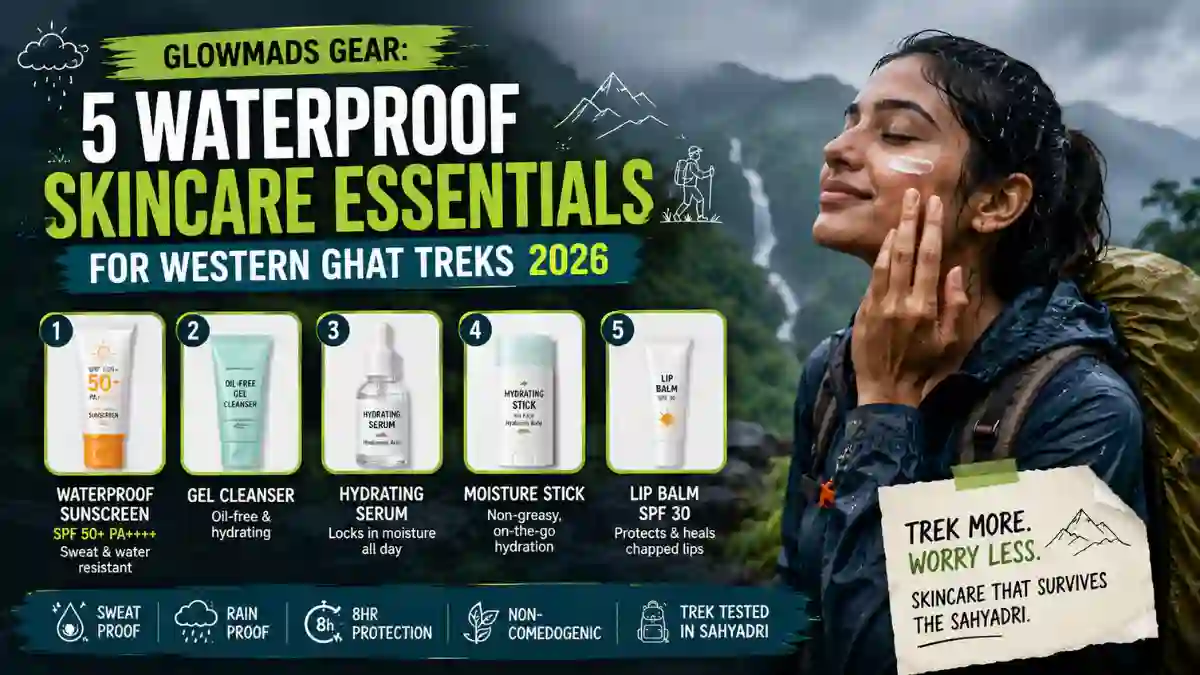 5 Waterproof Skincare Essentials for Ghat Treks