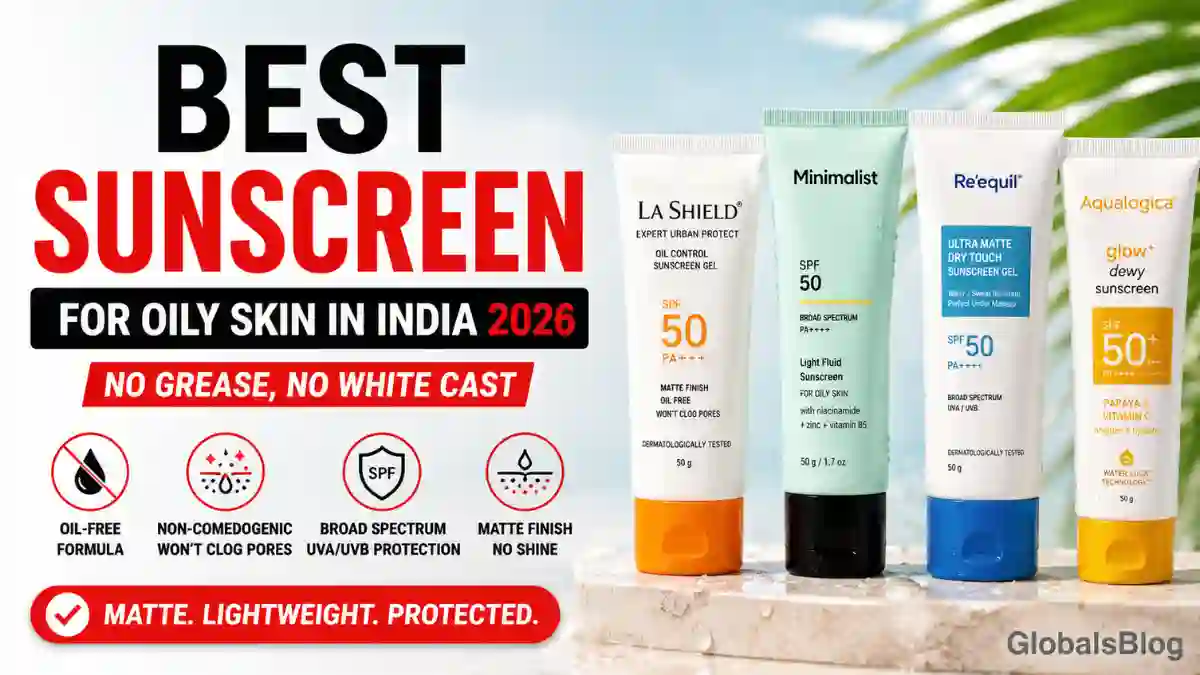 Best Sunscreen for Oily Skin in India — Matte, No White Cast Picks for Indian Skin